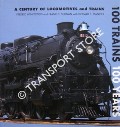 Book cover of 100 Trains 100 Years - A Century of Locomotives and Trains by WINKOWSKI, Fredric; SULLIVAN, Frank D. & MANCINI, Richard E.